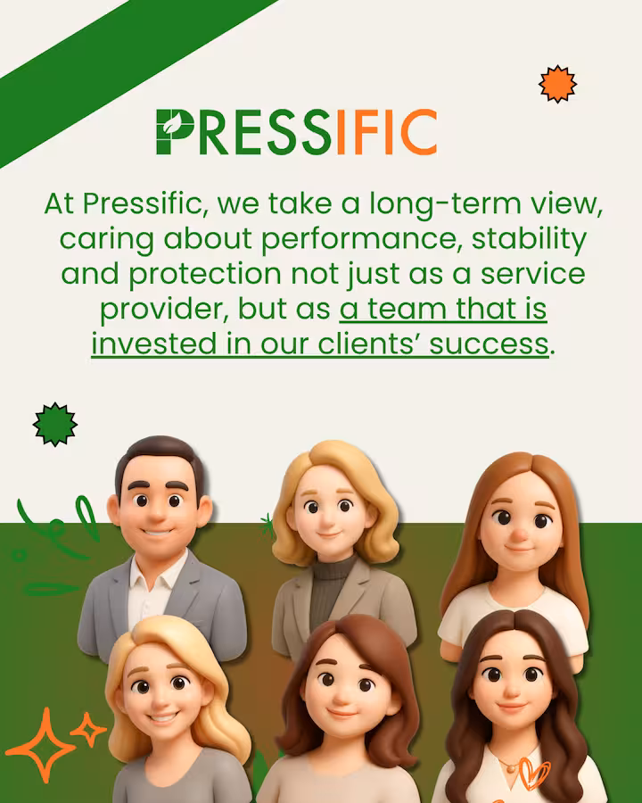 At Pressific, we take a long-term view, caring about performance, stability and protection not just as a service provider, but as a team that is invested in our clients’ success At Pressific we take a long term view caring about performance stability and protection not just as a service provider but as a team that is invested in our clients success 1